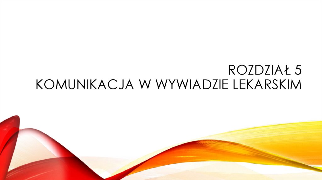 Rozdział 5 Komunikacja w wywiadzie lekarskim