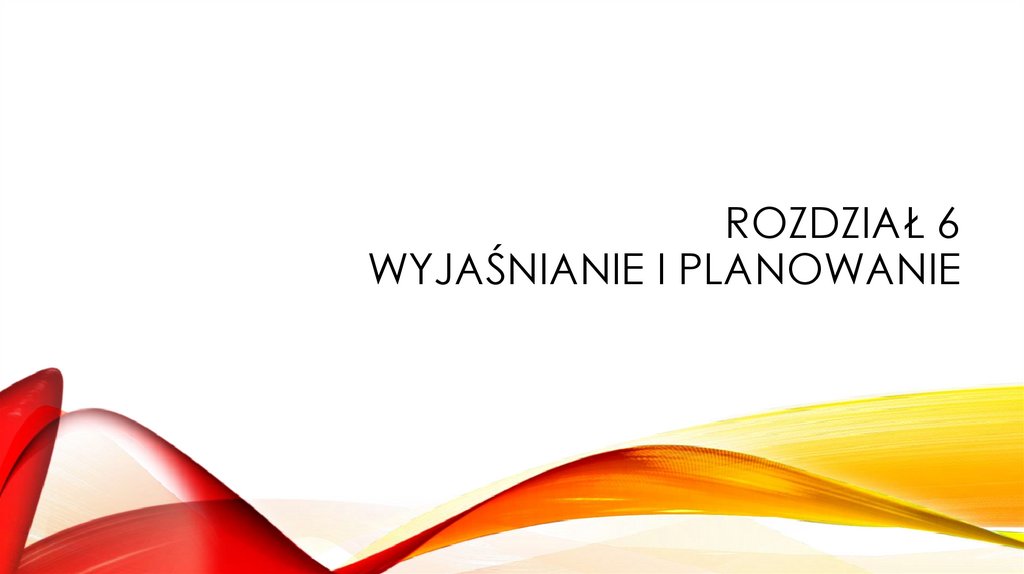 Rozdział 6 Wyjaśnianie i planowanie