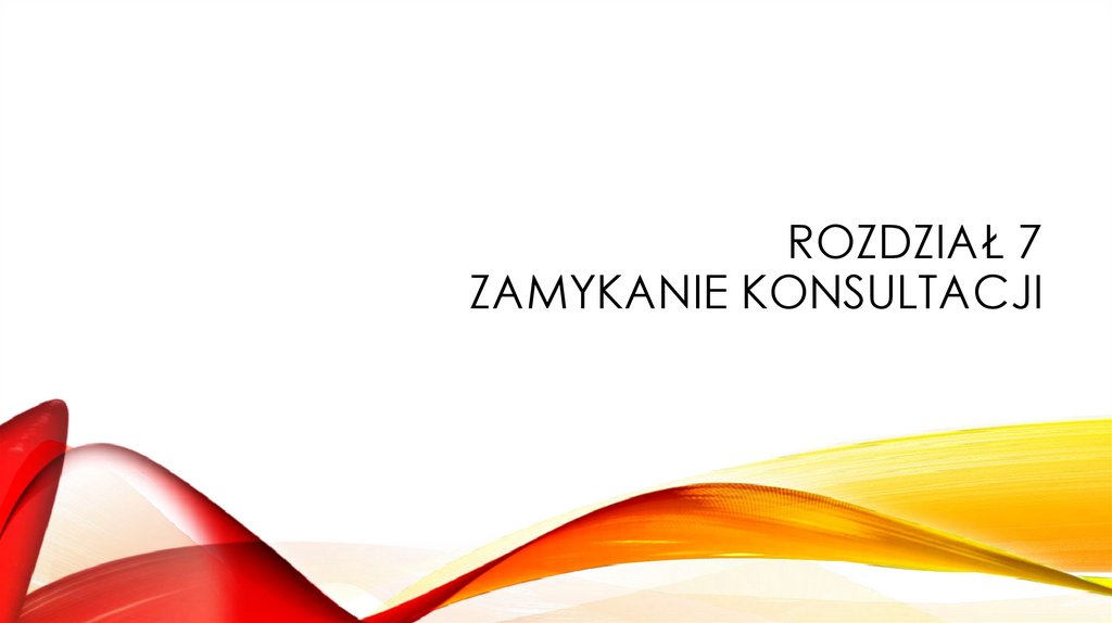 Rozdział 7 Zamykanie konsultacji