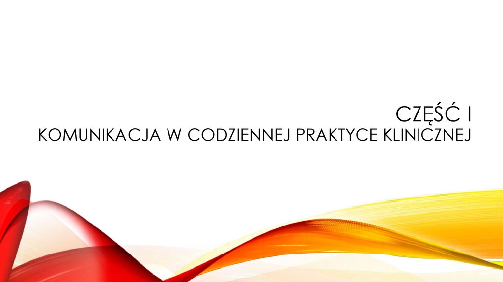 Część I Komunikacja w codziennej praktyce klinicznej