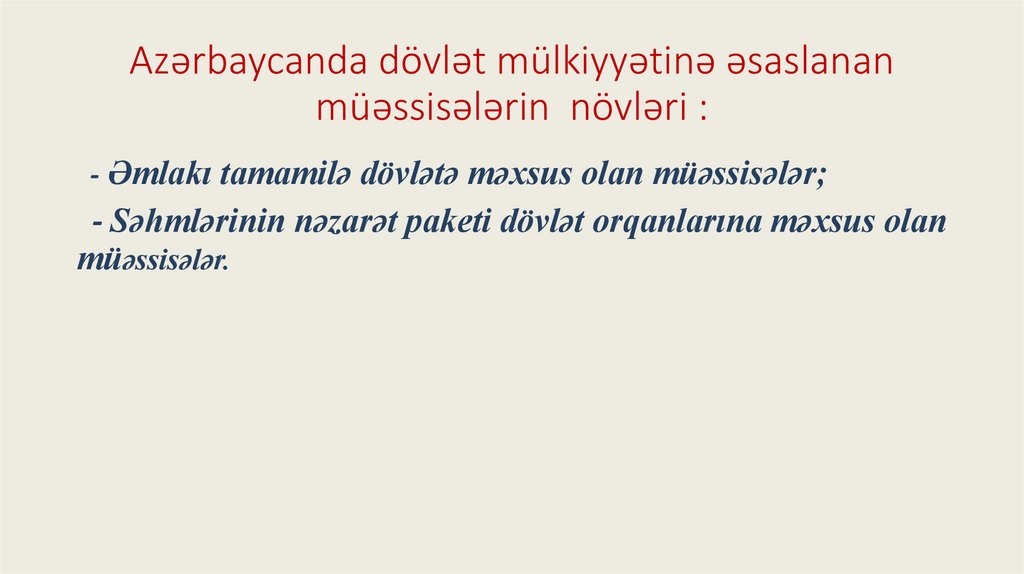 Azərbaycanda dövlət mülkiyyətinə əsaslanan müəssisələrin növləri :