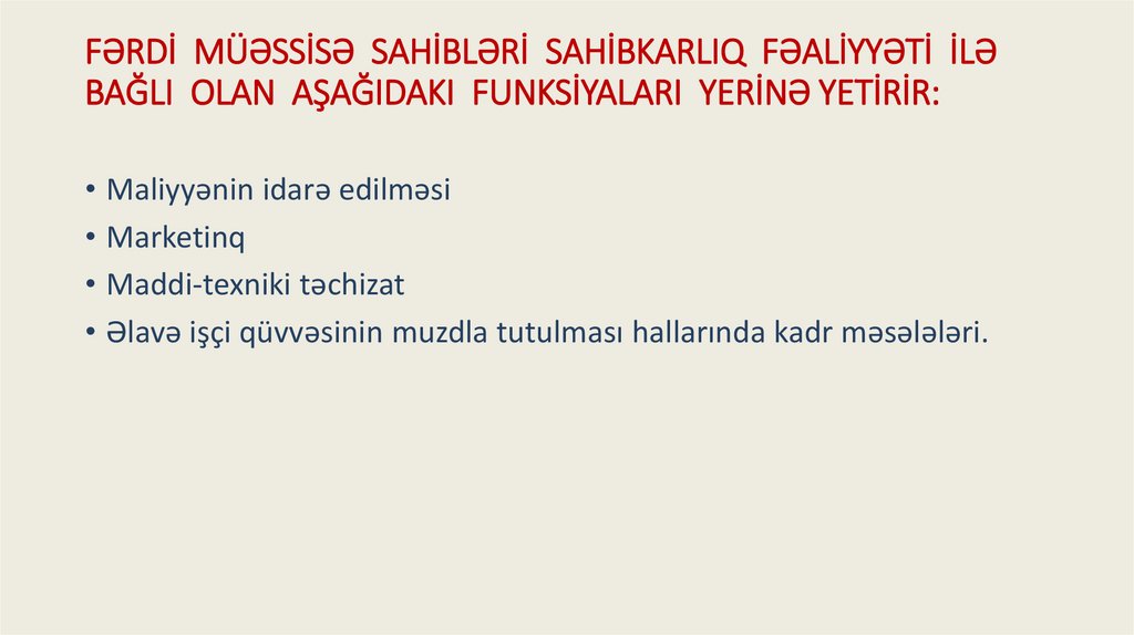 FƏRDİ MÜƏSSİSƏ SAHİBLƏRİ SAHİBKARLIQ FƏALİYYƏTİ İLƏ BAĞLI OLAN AŞAĞIDAKI FUNKSİYALARI YERİNƏ YETİRİR: