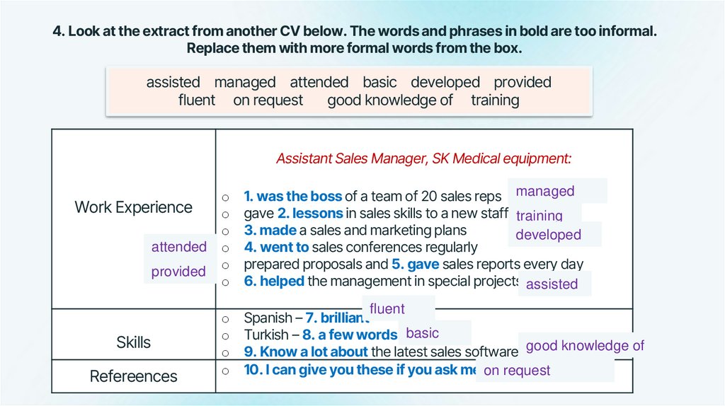 4. Look at the extract from another CV below. The words and phrases in bold are too informal. Replace them with more formal