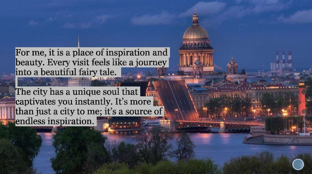 For me, it is a place of inspiration and beauty. Every visit feels like a journey into a beautiful fairy tale. The city has a