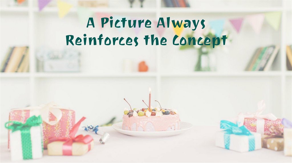 A Picture Always Reinforces the Concept