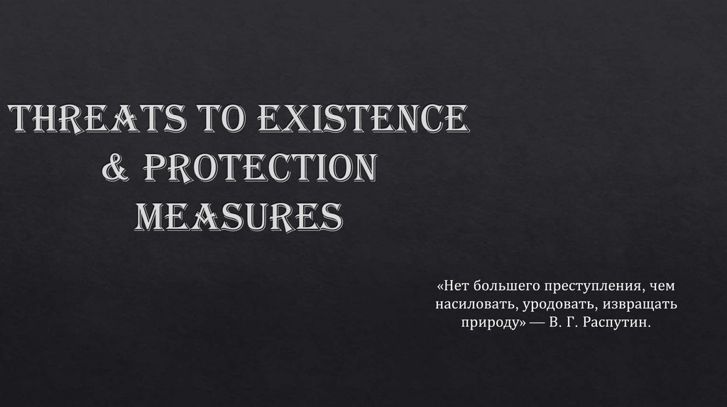threats to existence & protection measures