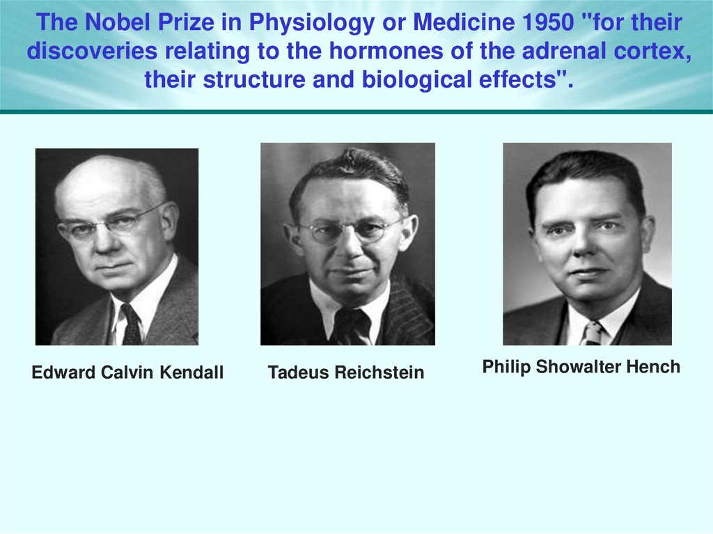The Nobel Prize in Physiology or Medicine 1950 "for their discoveries relating to the hormones of the adrenal cortex, their