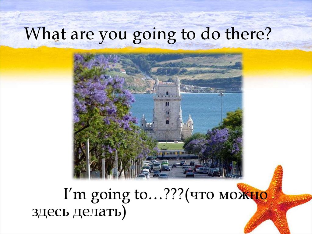 What are you going to do there?