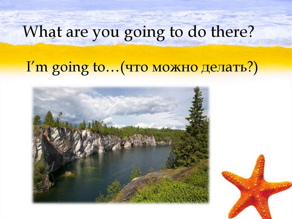 What are you going to do there?