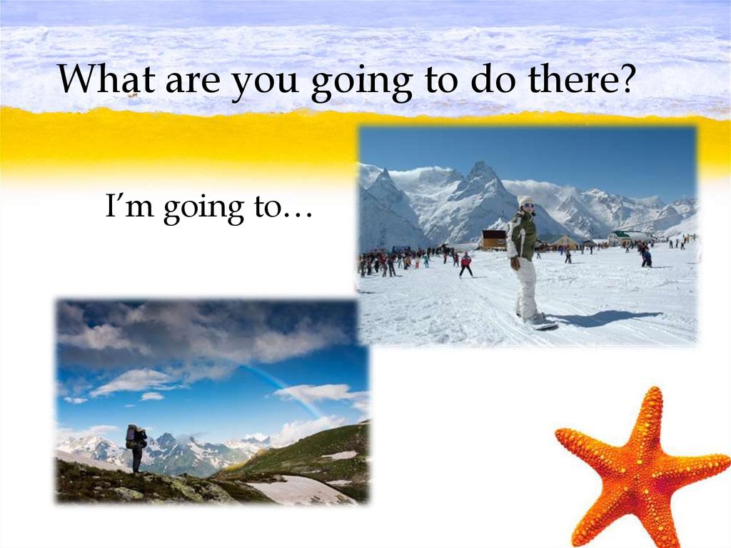 What are you going to do there?