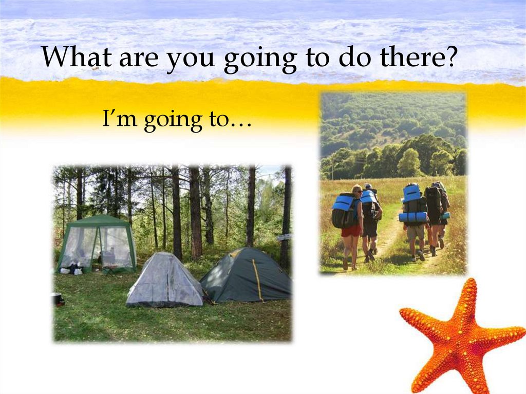 What are you going to do there?