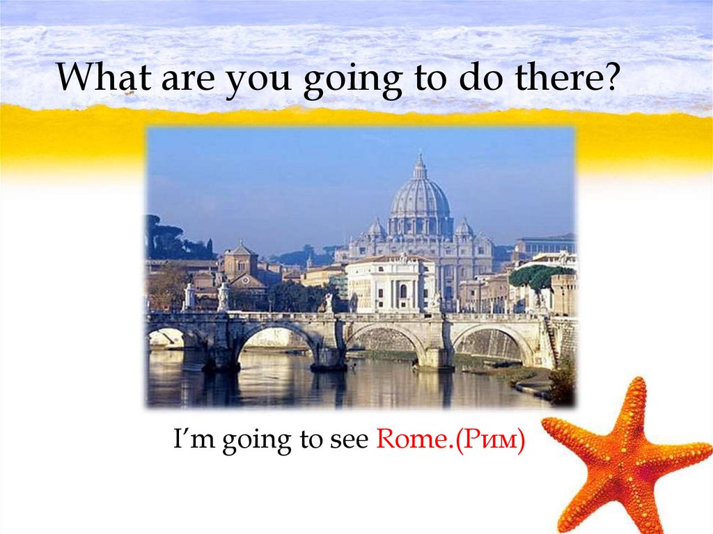 What are you going to do there?