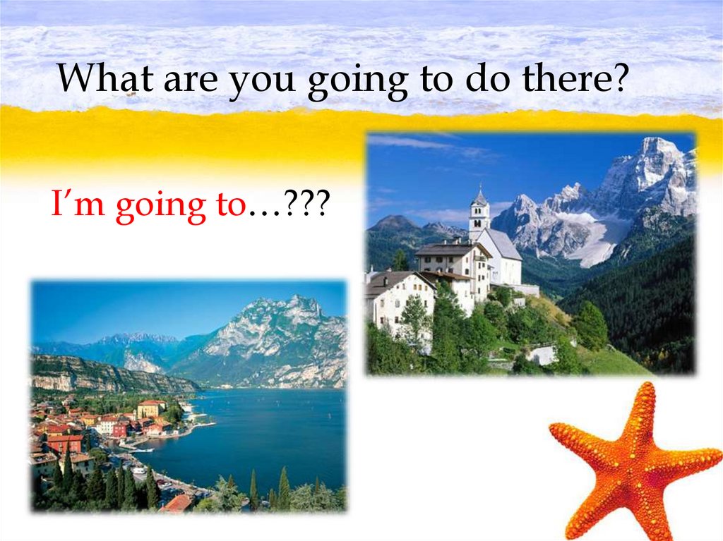 What are you going to do there?