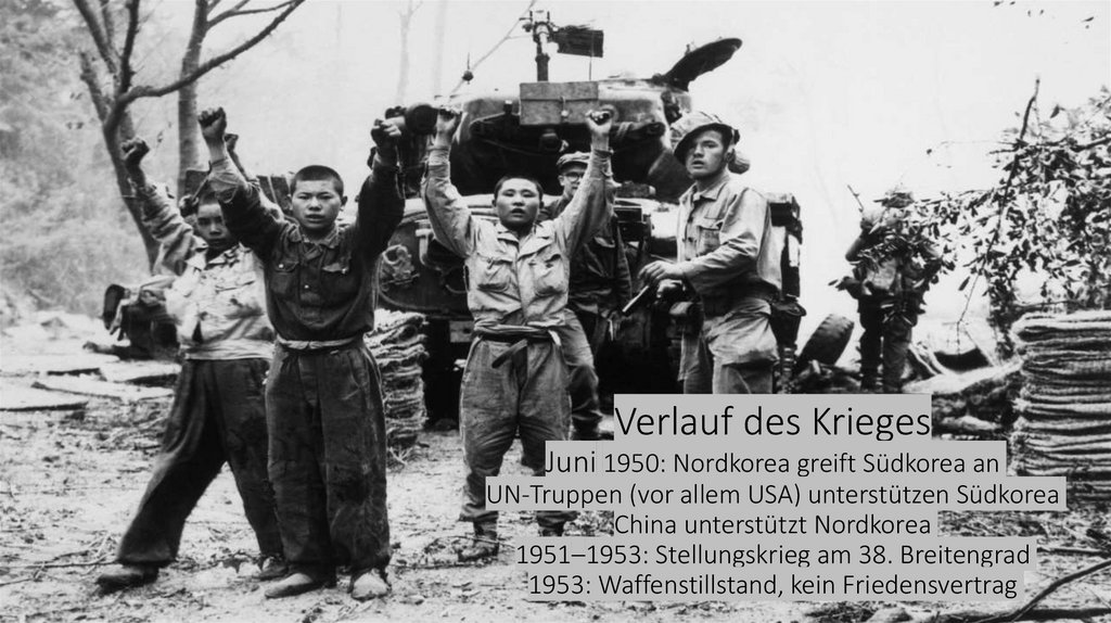 Verlauf des Krieges Juni 1950: Nordkorea greift Südkorea an UN-Truppen (vor allem USA) unterstützen Südkorea China unterstützt
