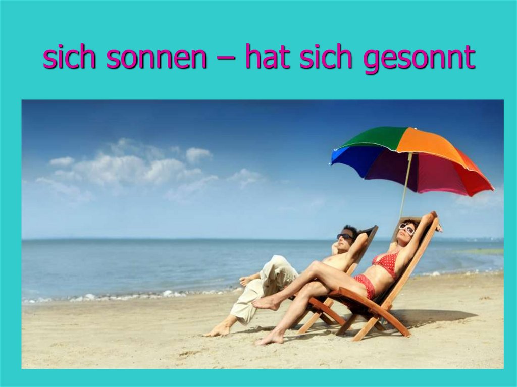 sich sonnen – hat sich gesonnt