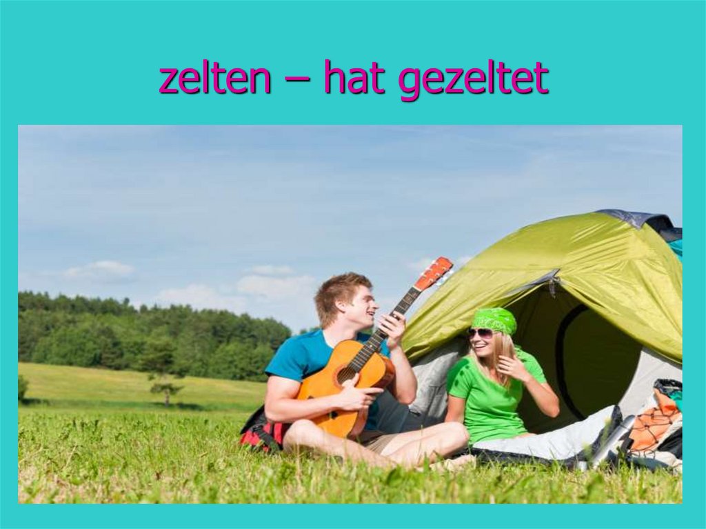 zelten – hat gezeltet