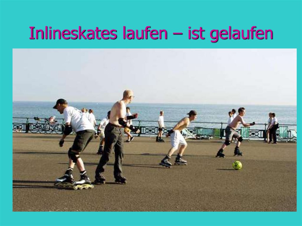 Inlineskates laufen – ist gelaufen
