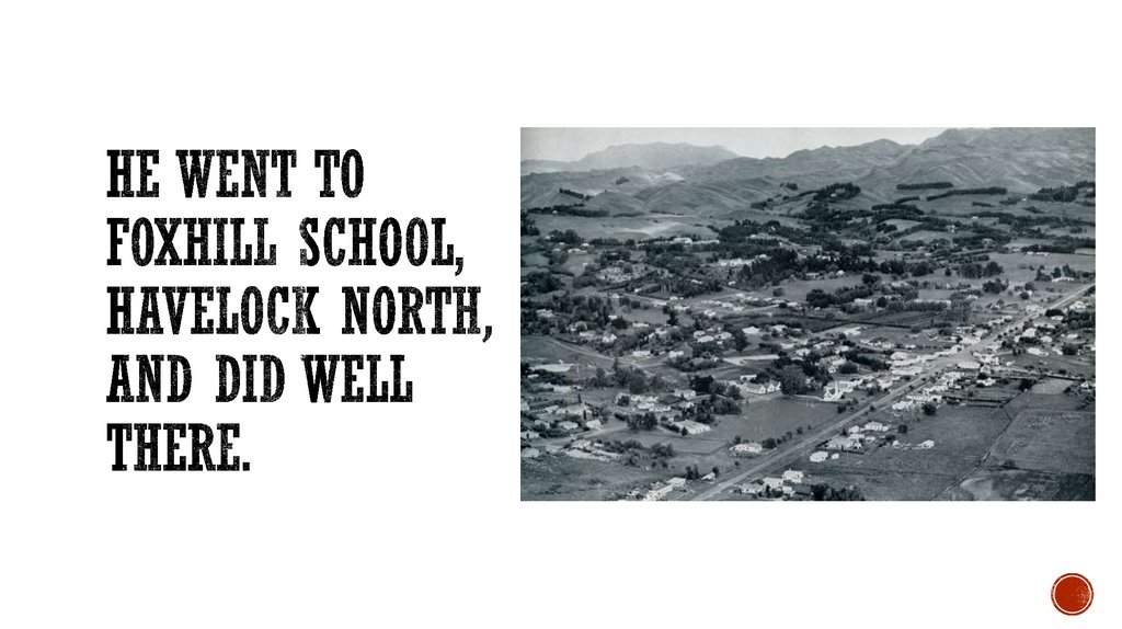 He went to Foxhill School, Havelock North, and did well there.