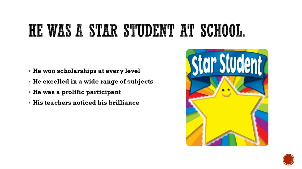 He was a star student at school.
