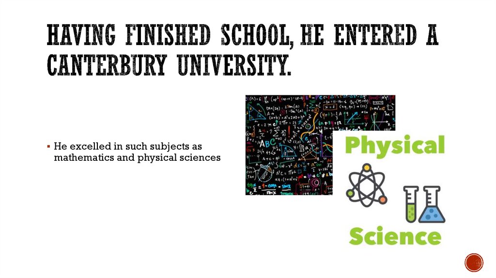 Having finished school, he entered a Canterbury university.