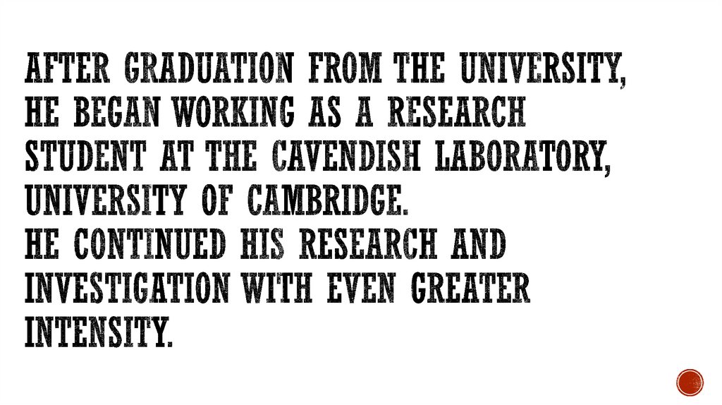 After graduation from the university, he began working as a research student at the Cavendish Laboratory, University of