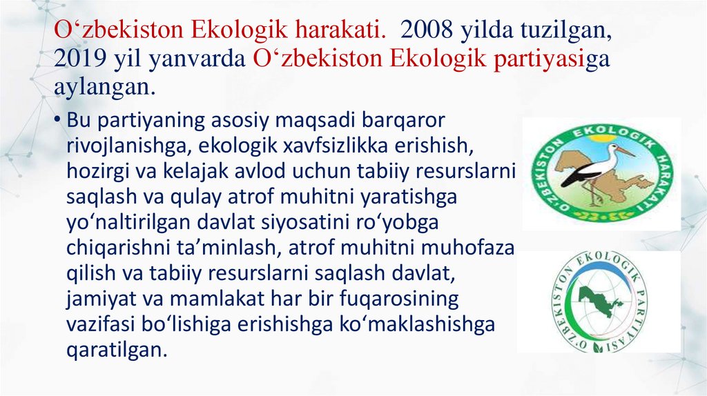 O‘zbekiston Ekologik harakati. 2008 yilda tuzilgan, 2019 yil yanvarda O‘zbekiston Ekologik partiyasiga aylangan.