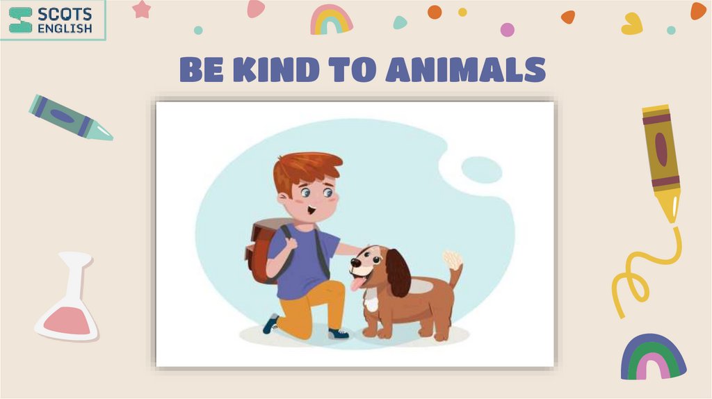 BE KIND TO ANIMALS