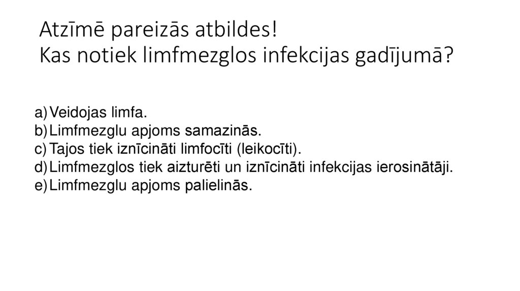 Atzīmē pareizās atbildes! Kas notiek limfmezglos infekcijas gadījumā?