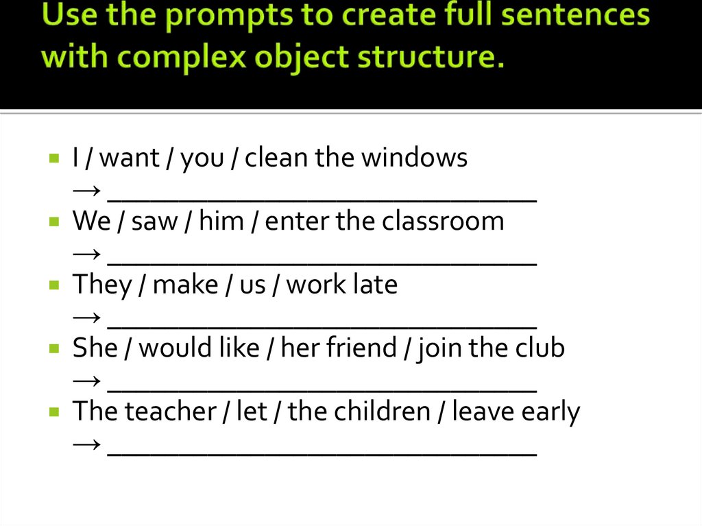 Use the prompts to create full sentences with complex object structure.