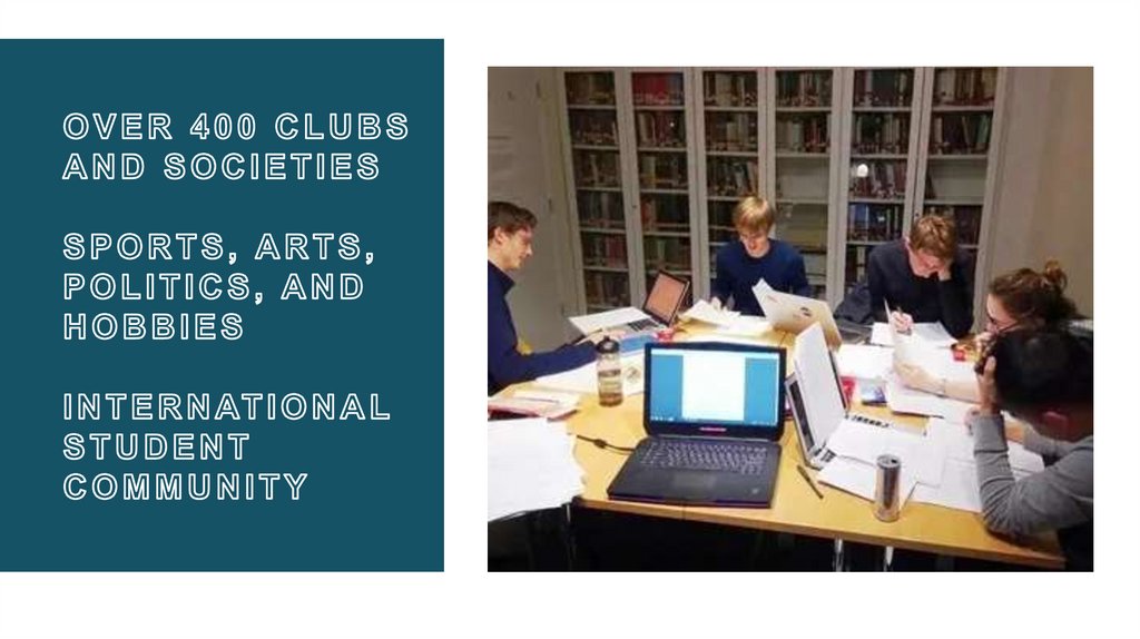 Over 400 clubs and societies Sports, arts, politics, and hobbies International student community