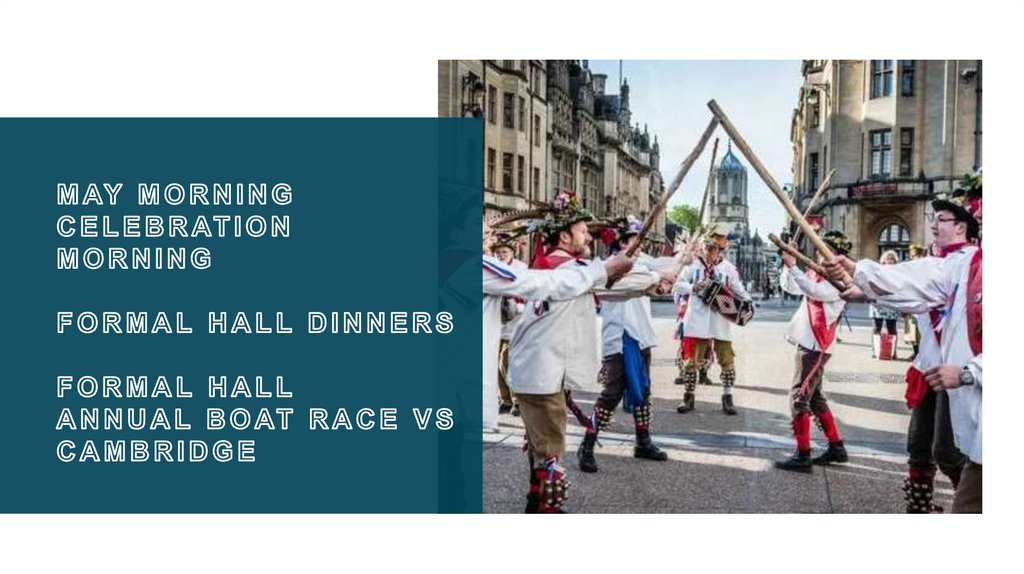 May Morning celebration Morning Formal Hall dinners Formal Hall Annual Boat Race vs Cambridge