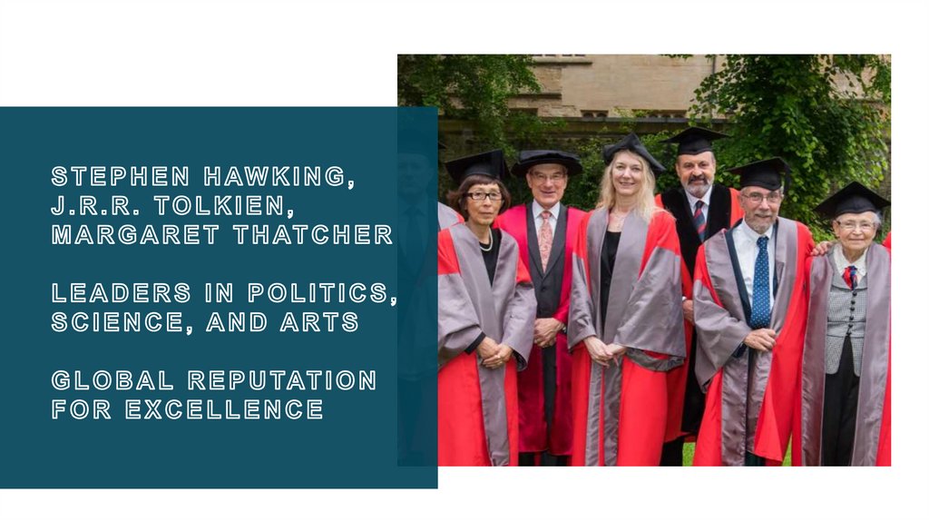 Stephen Hawking, J.R.R. Tolkien, Margaret Thatcher Leaders in politics, science, and arts Global reputation for excellence 