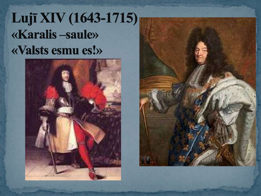 Lujī XIV (1643-1715) «Karalis –saule» «Valsts esmu es!»