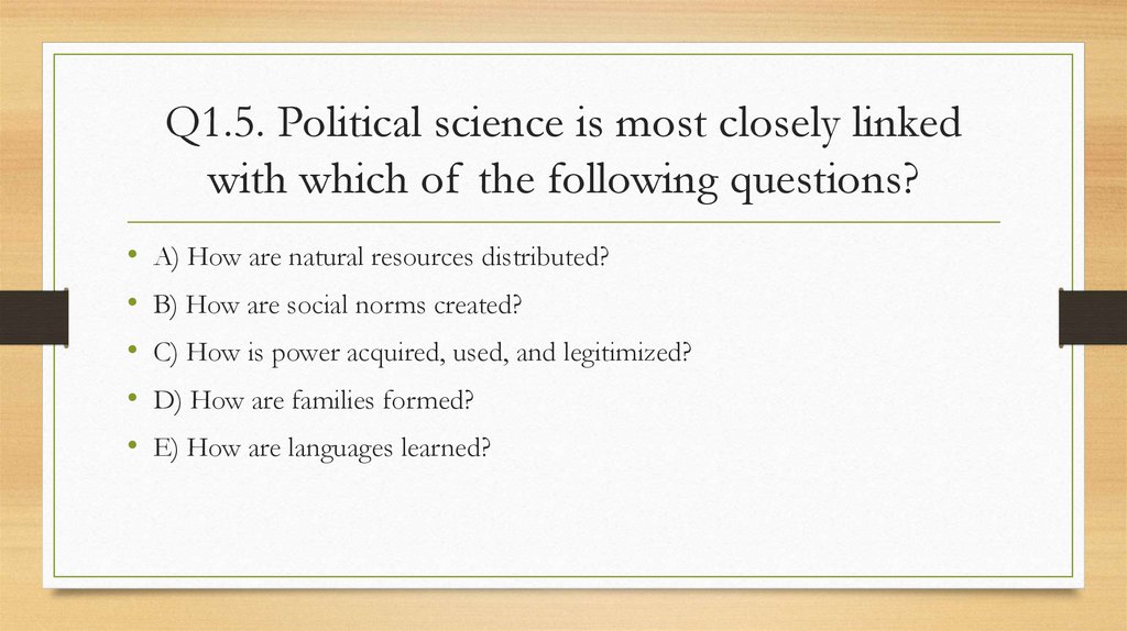 Q1.5. Political science is most closely linked with which of the following questions?