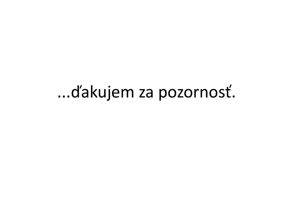 ...ďakujem za pozornosť.