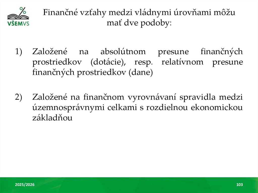 Finančné vzťahy medzi vládnymi úrovňami môžu mať dve podoby: