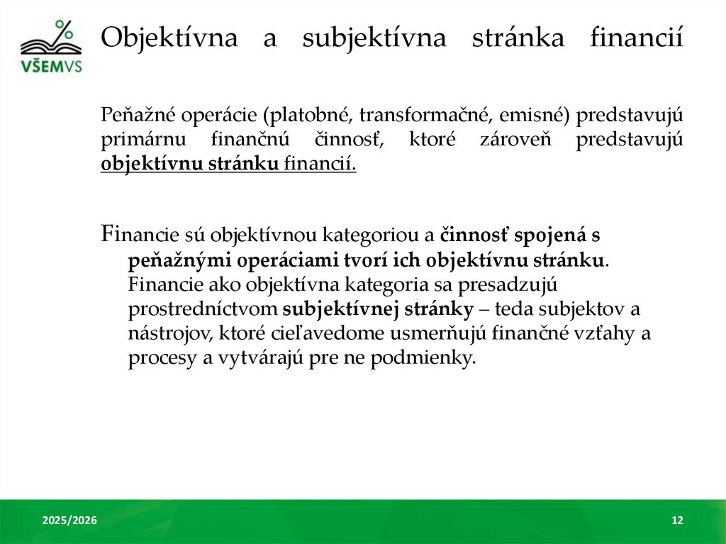 Objektívna a subjektívna stránka financií Peňažné operácie (platobné, transformačné, emisné) predstavujú primárnu finančnú