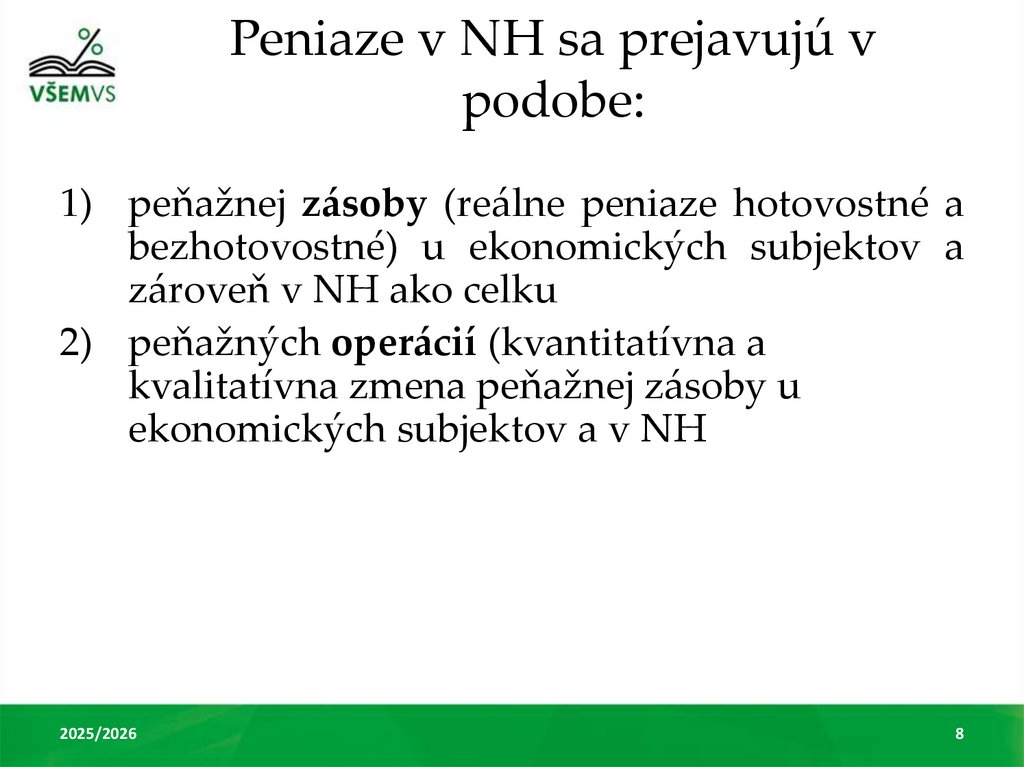 Peniaze v NH sa prejavujú v podobe: