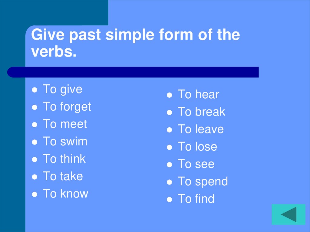 Give past simple form of the verbs.
