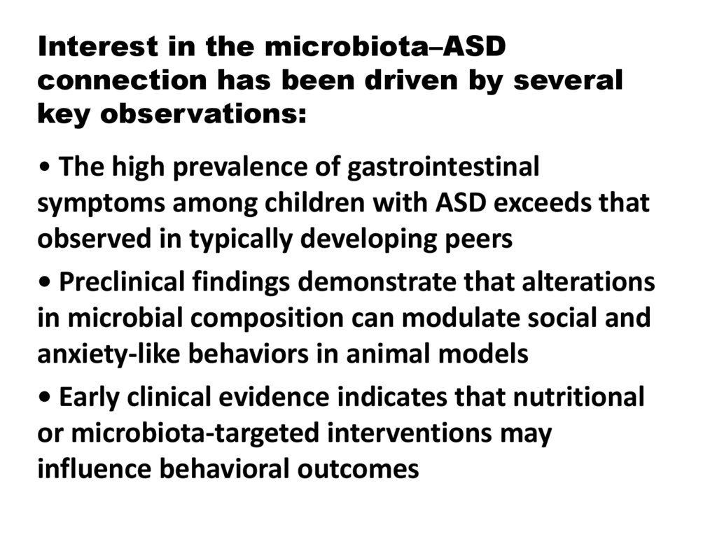 Interest in the microbiota–ASD connection has been driven by several key observations:
