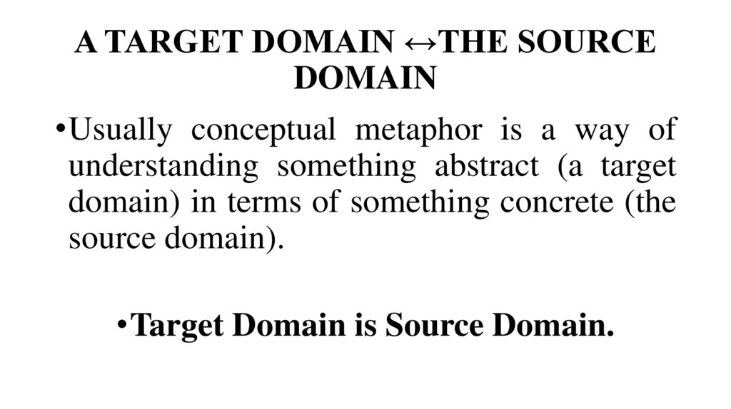 A TARGET DOMAIN ↔THE SOURCE DOMAIN