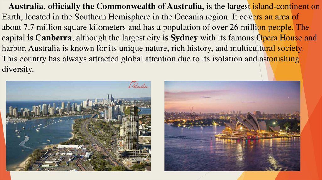 Australia, officially the Commonwealth of Australia, is the largest island-continent on Earth, located in the Southern