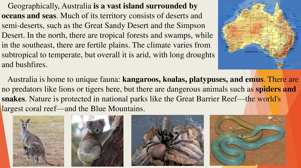 Geographically, Australia is a vast island surrounded by oceans and seas. Much of its territory consists of deserts and