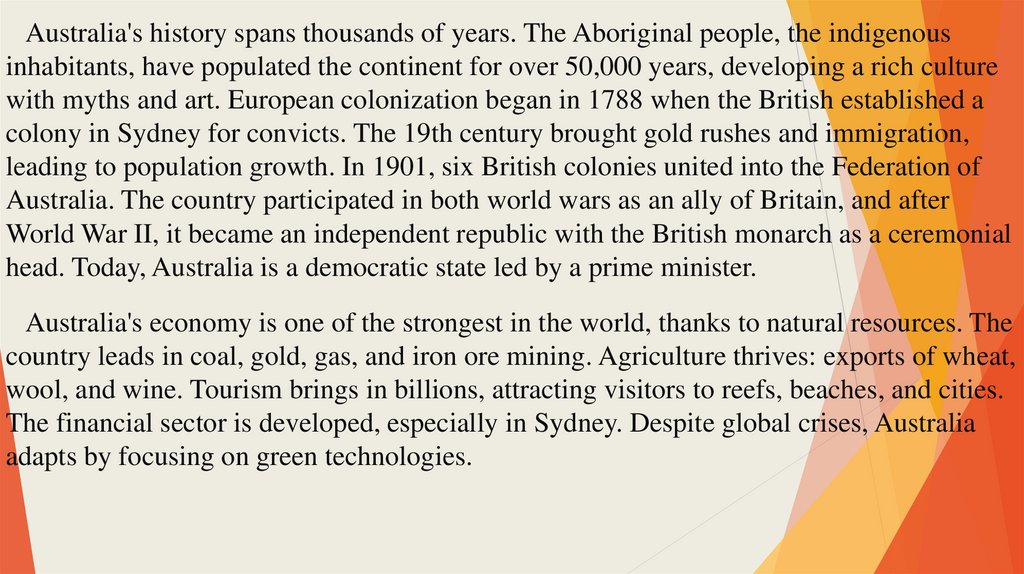 Australia's history spans thousands of years. The Aboriginal people, the indigenous inhabitants, have populated the continent