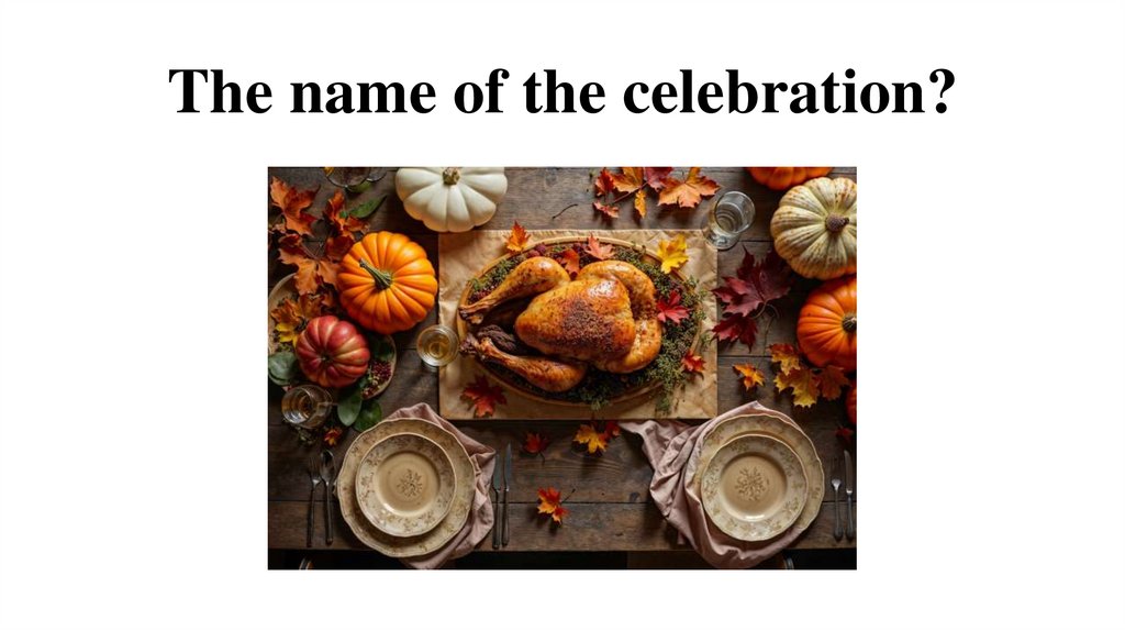 The name of the celebration?