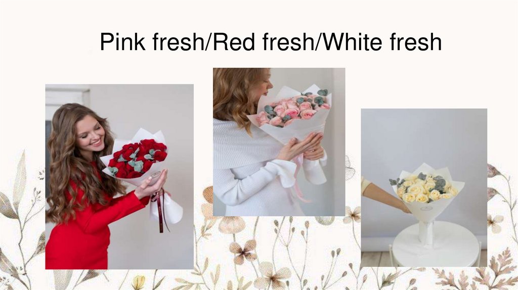 Pink fresh/Red fresh/White fresh