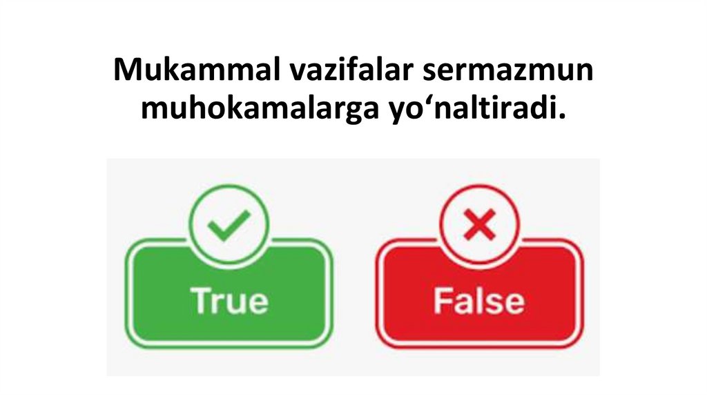 Mukammal vazifalar sermazmun muhokamalarga yo‘naltiradi.