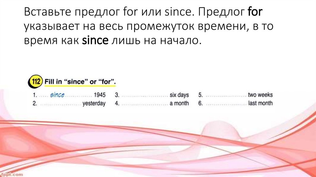 Вставьте предлог for или since. Предлог for указывает на весь промежуток времени, в то время как since лишь на начало.