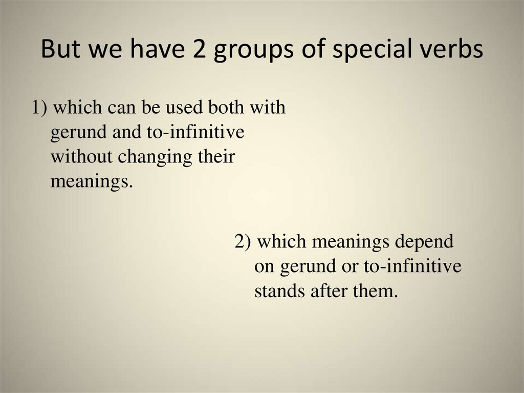 But we have 2 groups of special verbs