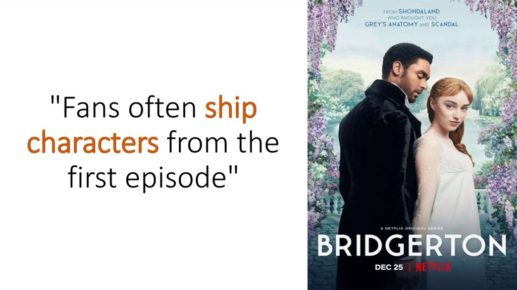 "Fans often ship characters from the first episode"